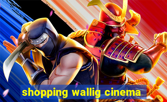 shopping wallig cinema